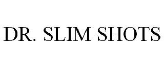 Trademark Logo DR. SLIM SHOTS