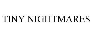 Trademark Logo TINY NIGHTMARES