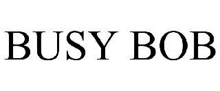 Trademark Logo BUSY BOB