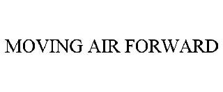 Trademark Logo MOVING AIR FORWARD