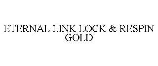  ETERNAL LINK LOCK &amp; RESPIN GOLD