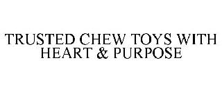  TRUSTED CHEW TOYS WITH HEART &amp; PURPOSE
