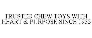  TRUSTED CHEW TOYS WITH HEART &amp; PURPOSE SINCE 1955