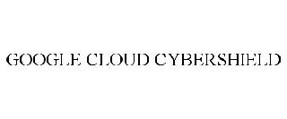  GOOGLE CLOUD CYBERSHIELD