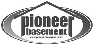 Trademark Logo PIONEER BASEMENT WWW.PIONEERBASEMENT.COM