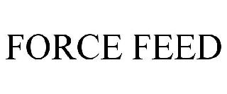 Trademark Logo FORCE FEED