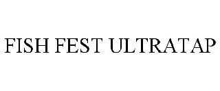 Trademark Logo FISH FEST ULTRATAP