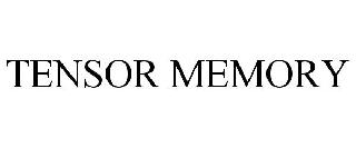 Trademark Logo TENSOR MEMORY