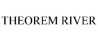 Trademark Logo THEOREM RIVER