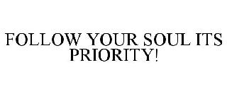  FOLLOW YOUR SOUL ITS PRIORITY!