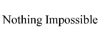 Trademark Logo NOTHING IMPOSSIBLE