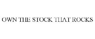 Trademark Logo OWN THE STOCK THAT ROCKS