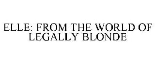 Trademark Logo ELLE: FROM THE WORLD OF LEGALLY BLONDE