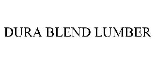 Trademark Logo DURA BLEND LUMBER