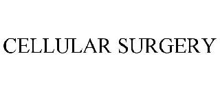 Trademark Logo CELLULAR SURGERY