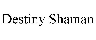Trademark Logo DESTINY SHAMAN