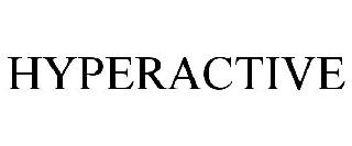 Trademark Logo HYPERACTIVE