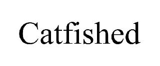 Trademark Logo CATFISHED
