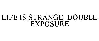 Trademark Logo LIFE IS STRANGE: DOUBLE EXPOSURE