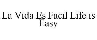 Trademark Logo LA VIDA ES FACIL LIFE IS EASY