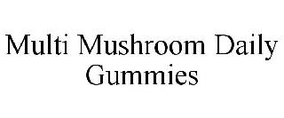 Trademark Logo MULTI MUSHROOM DAILY GUMMIES