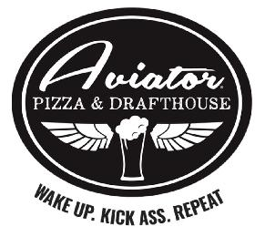  AVIATOR PIZZA &amp; DRAFTHOUSE WAKE UP. KICK ASS. REPEAT