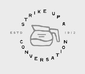  STRIKE UP A CONVERSATION ESTD 1912