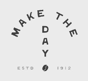  MAKE THE DAY ESTD 1912