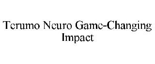  TERUMO NEURO GAME-CHANGING IMPACT