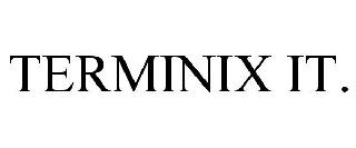Trademark Logo TERMINIX IT.