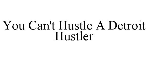  YOU CAN'T HUSTLE A DETROIT HUSTLER