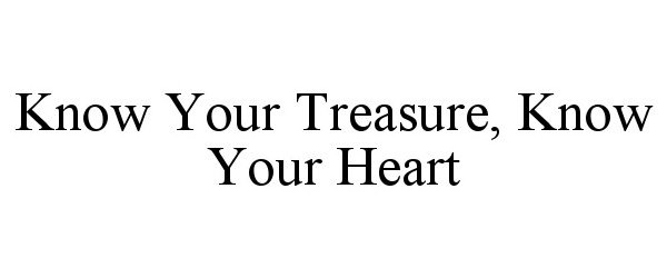  KNOW YOUR TREASURE, KNOW YOUR HEART