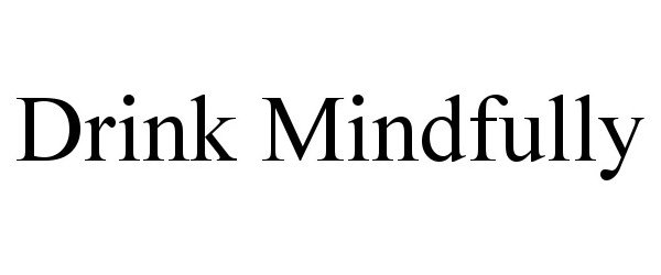 Trademark Logo DRINK MINDFULLY