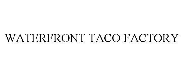  WATERFRONT TACO FACTORY