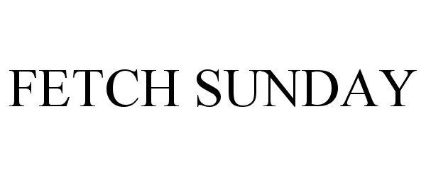 Trademark Logo FETCH SUNDAY