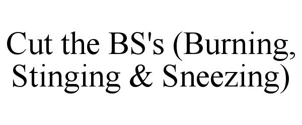  CUT THE BS'S (BURNING, STINGING &amp; SNEEZING)