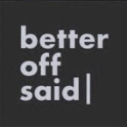  BETTER OFF SAID