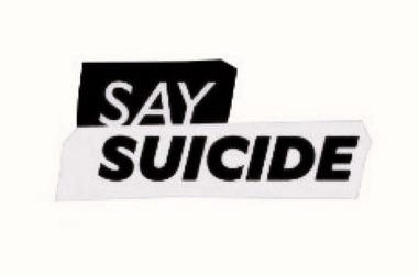  SAY SUICIDE
