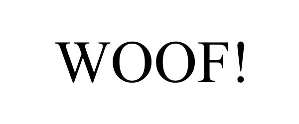 Trademark Logo WOOF!