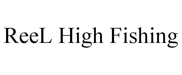 Trademark Logo REEL HIGH FISHING