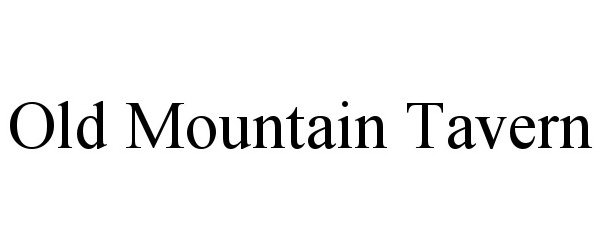 Trademark Logo OLD MOUNTAIN TAVERN