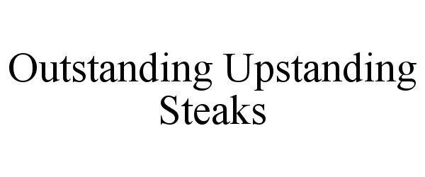 Trademark Logo OUTSTANDING UPSTANDING STEAKS