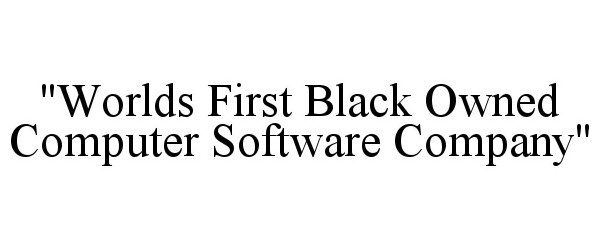  &quot;WORLDS FIRST BLACK OWNED COMPUTER SOFTWARE COMPANY&quot;