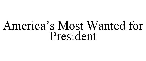  AMERICA'S MOST WANTED FOR PRESIDENT