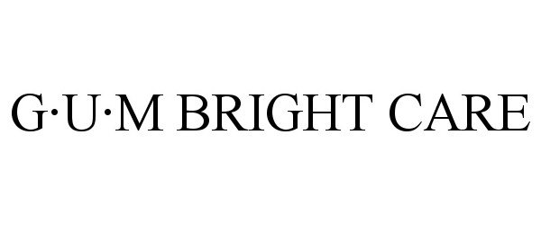  GÂ·UÂ·M BRIGHT CARE