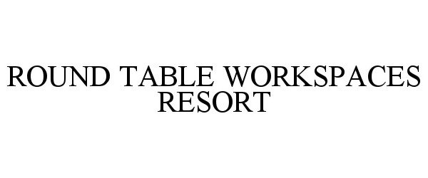  ROUND TABLE WORKSPACES RESORT