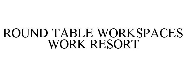  ROUND TABLE WORKSPACES WORK RESORT