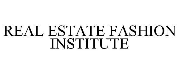  REAL ESTATE FASHION INSTITUTE