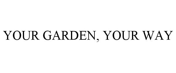  YOUR GARDEN, YOUR WAY