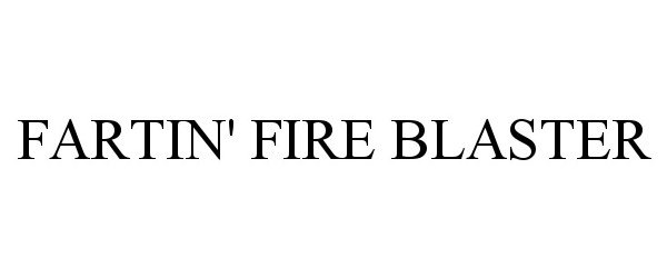 Trademark Logo FARTIN' FIRE BLASTER